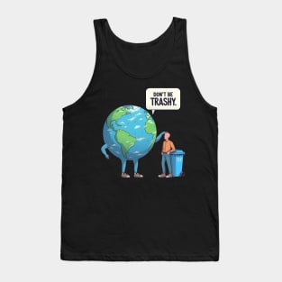 Dont Be Trashy, Sarcastic Earth Day Design Climate Change Tank Top